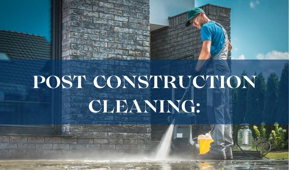 Post-Construction Cleaning: